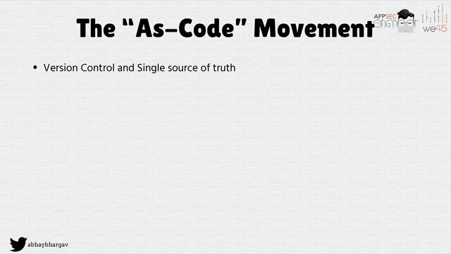 abhaybhargav
The “As-Code” Movement
• Version Control and Single source of truth
