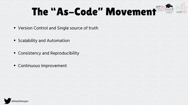 abhaybhargav
The “As-Code” Movement
• Version Control and Single source of truth
• Scalability and Automation
• Consistency and Reproducibility
• Continuous Improvement
