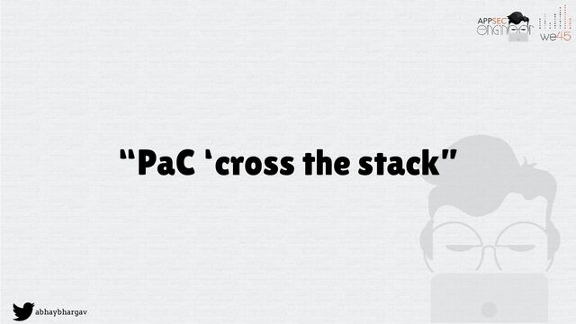 abhaybhargav
“PaC ‘cross the stack”
