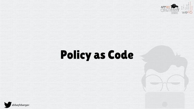 abhaybhargav
Policy as Code
