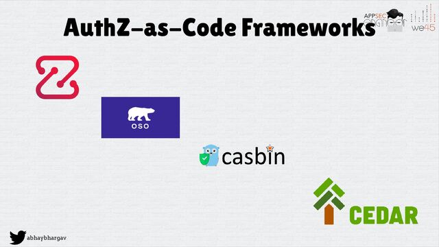 abhaybhargav
AuthZ-as-Code Frameworks
