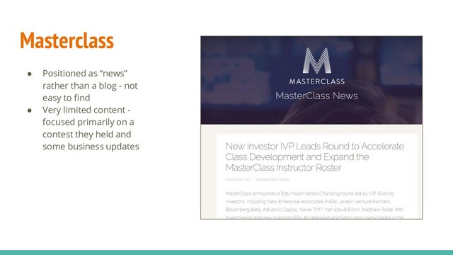 Masterclass
● Positioned as “news”
rather than a blog - not
easy to find
● Very limited content -
focused primarily on a
contest they held and
some business updates
