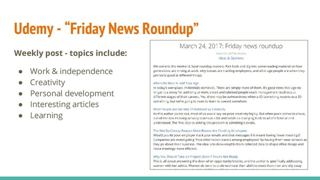 Udemy - “Friday News Roundup”
Weekly post - topics include:
● Work & independence
● Creativity
● Personal development
● Interesting articles
● Learning
