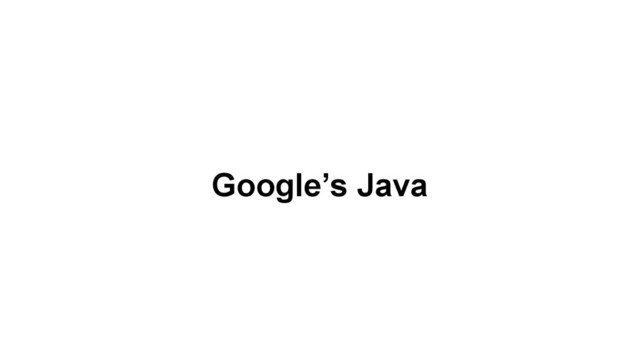 Google’s Java

