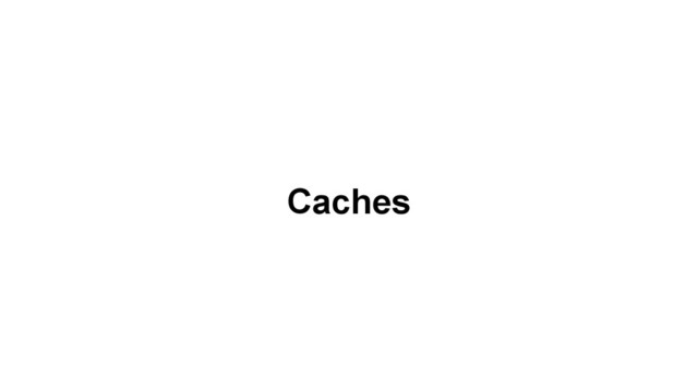 Caches
