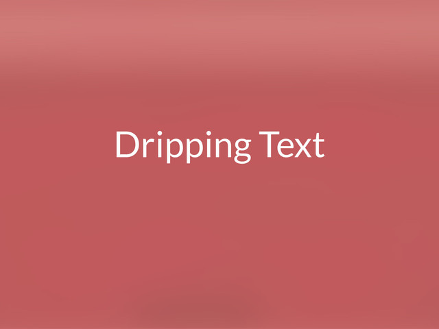 Dripping Text
