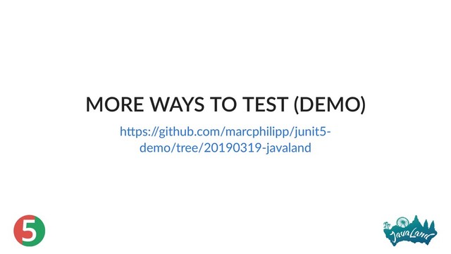 5
MORE WAYS TO TEST (DEMO)
h ps:/
/github.com/marcphilipp/junit5‑
demo/tree/20190319‑javaland
