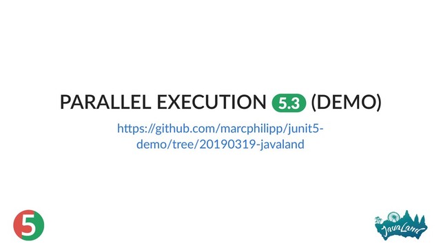 5
PARALLEL EXECUTION 5.3 (DEMO)
h ps:/
/github.com/marcphilipp/junit5‑
demo/tree/20190319‑javaland
