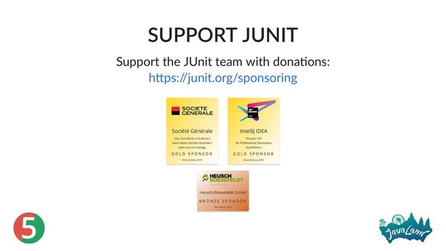 5
SUPPORT JUNIT
Support the JUnit team with dona ons:
h ps:/
/junit.org/sponsoring
