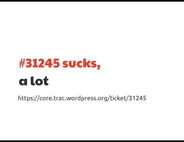 #31245 sucks,

a lot
https://core.trac.wordpress.org/ticket/31245
