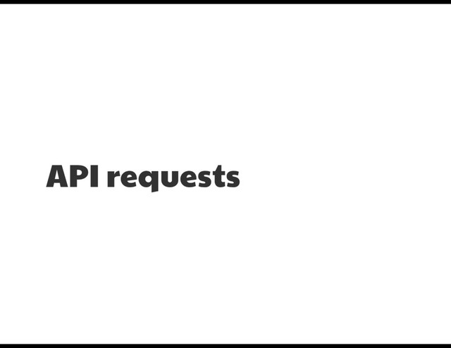 API requests
