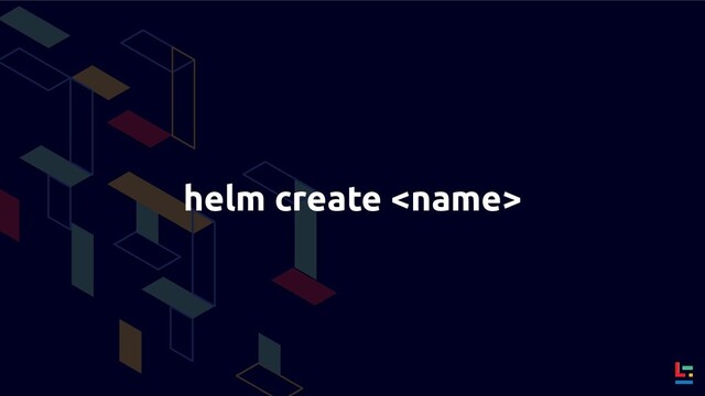 helm create 
