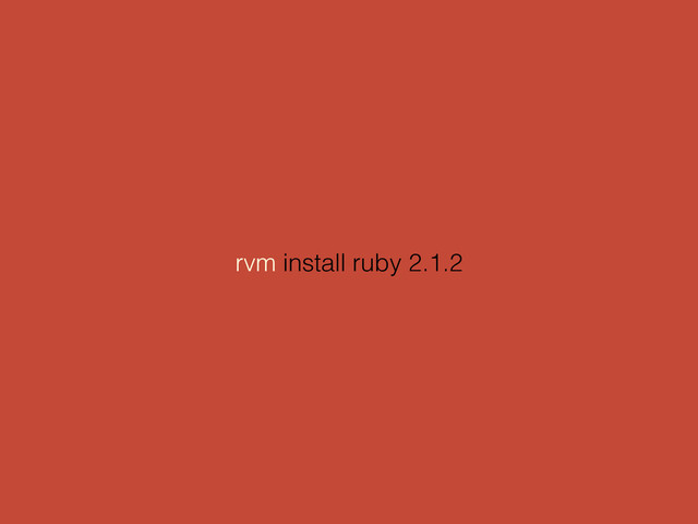 rvm install ruby 2.1.2
