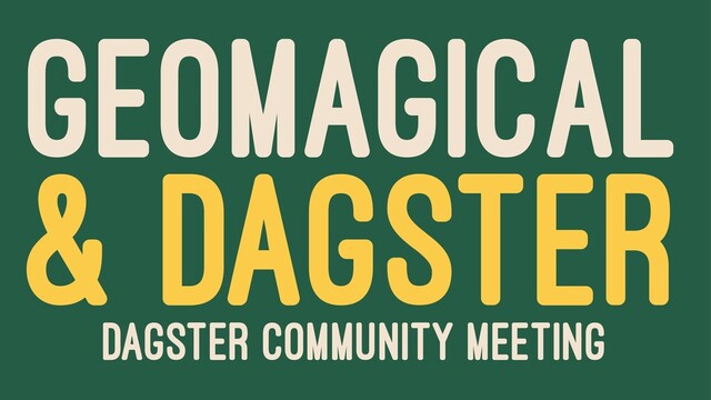 Geomagical
& Dagster
Dagster Community Meeting
