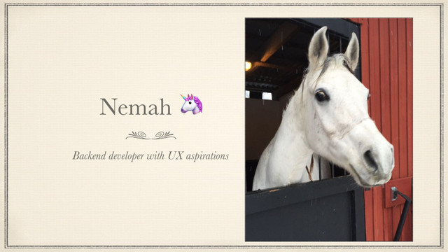 Nemah 
Backend developer with UX aspirations
