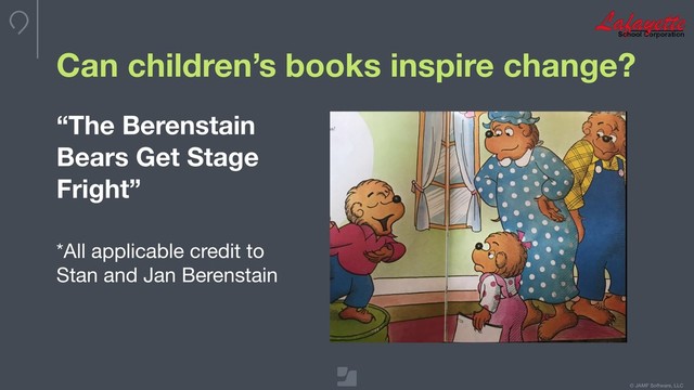 © JAMF Software, LLC
Can children’s books inspire change?
“The Berenstain
Bears Get Stage
Fright”
*All applicable credit to
Stan and Jan Berenstain
