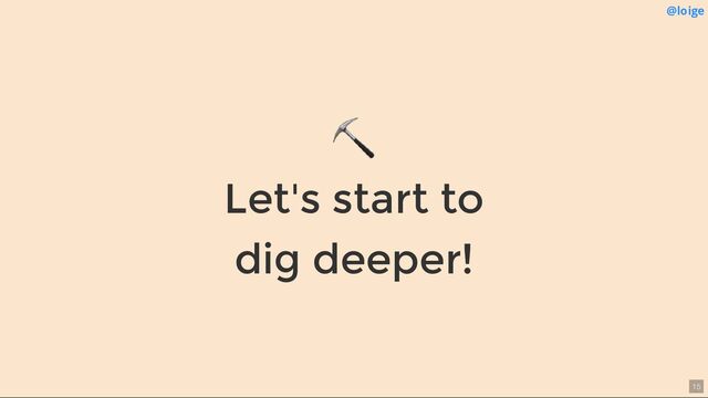 ⛏
Let's start to
dig deeper!
@loige
15
