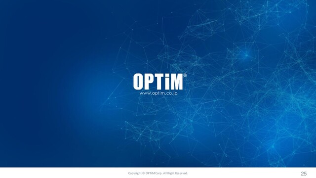 Copyright © OPTiM Corp. All Right Reserved. 25
