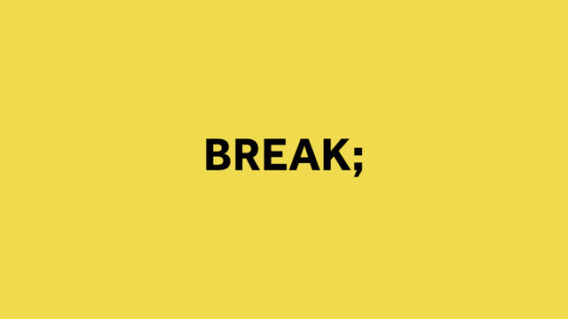BREAK;
