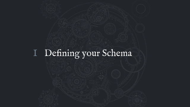Deﬁning your Schema
I
