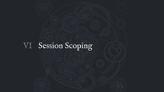 Session Scoping
VI

