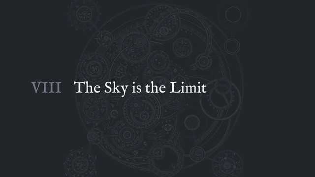 The Sky is the Limit
VIII
