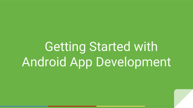 Getting Started with
Android App Development
