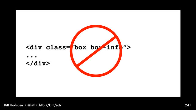 Kitt Hodsden • @kitt • http://ki.tt/sotr
<div class="”box">
...
</div>
241
Sass syntax, talking @extend
