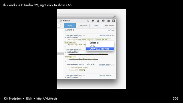 Kitt Hodsden • @kitt • http://ki.tt/sotr 303
This works in > Firefox 29, right click to show CSS
