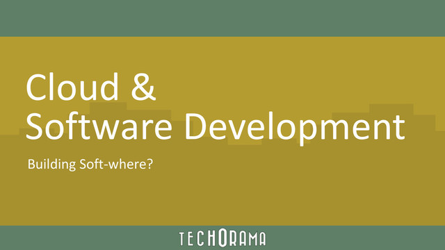 Cloud &
Software Development
Building Soft-where?
