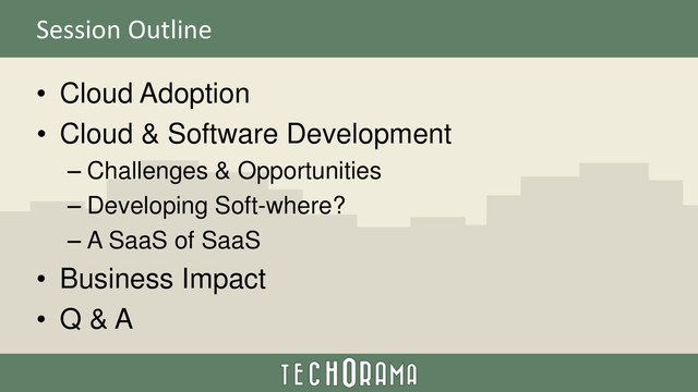 Session Outline
• Cloud Adoption
• Cloud & Software Development
– Challenges & Opportunities
– Developing Soft-where?
– A SaaS of SaaS
• Business Impact
• Q & A
