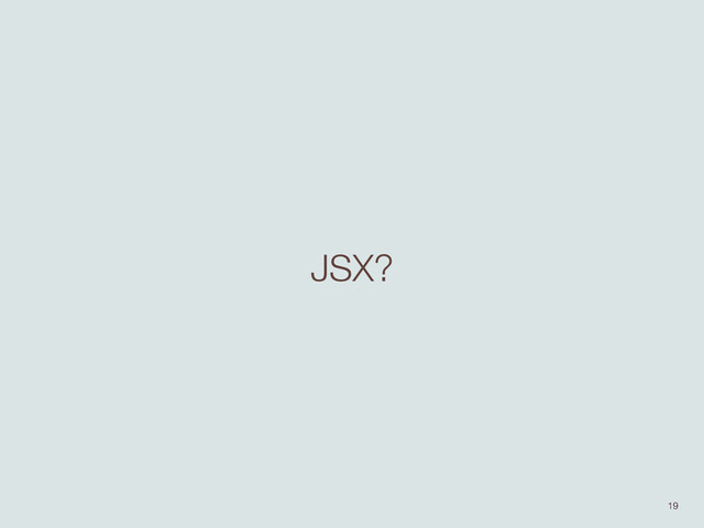 JSX?
19

