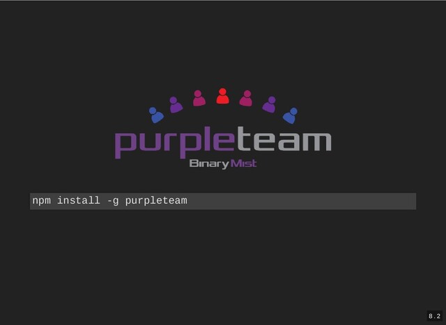 npm install -g purpleteam
8 . 2
