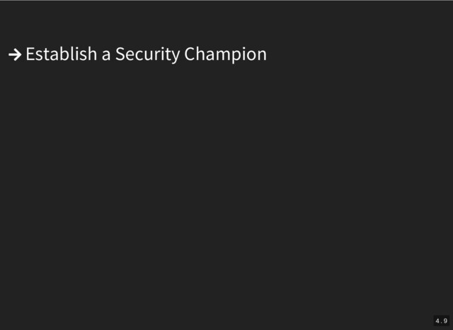  Establish a Security Champion
4 . 9
