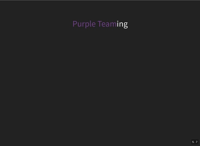 Purple Teaming
5 . 7
