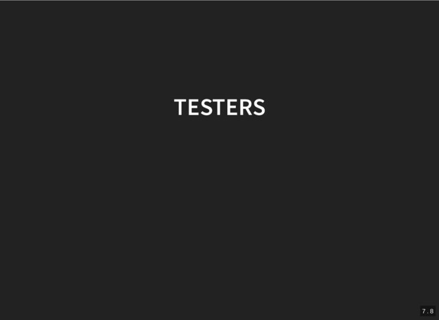 TESTERS
TESTERS
7 . 8
