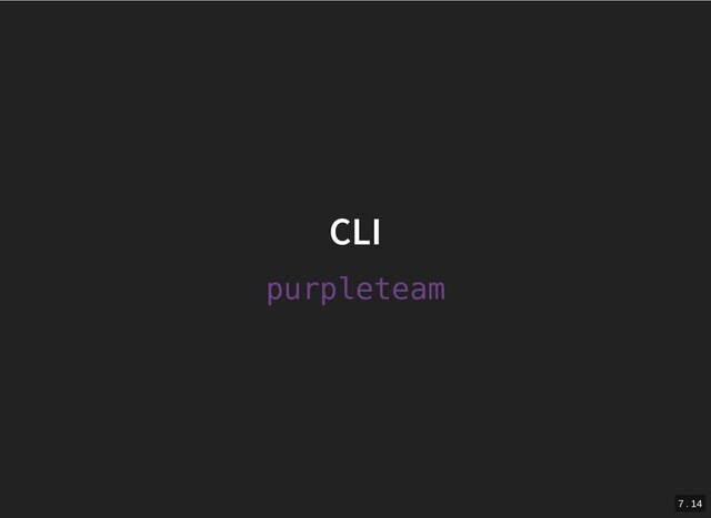 CLI
CLI
purpleteam
7 . 14
