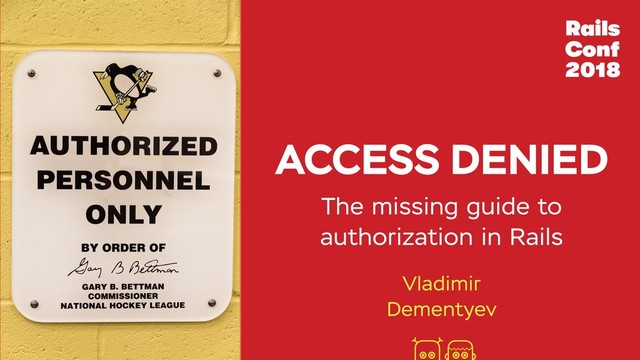 ACCESS DENIED
Vladimir
Dementyev
The missing guide to
authorization in Rails
