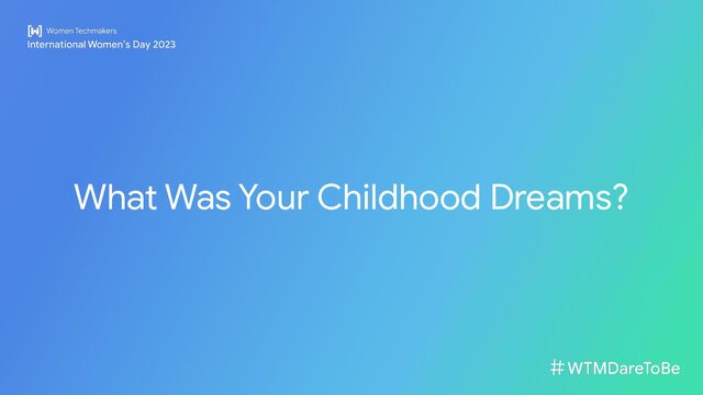 What Was Your Childhood Dreams?
