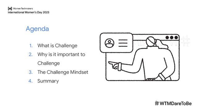 Agenda
1. What is Challenge
2. Why is it important to
Challenge
3. The Challenge Mindset
4. Summary

