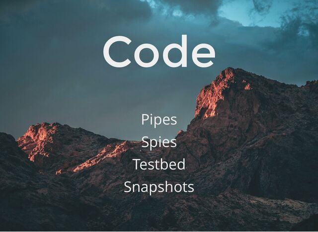 Code
Pipes
Spies
Testbed
Snapshots
