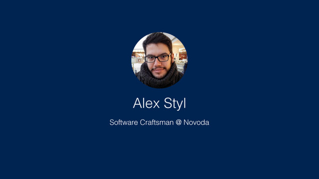 Alex Styl
Software Craftsman @ Novoda
