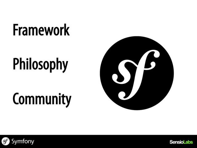 Framework
Philosophy
Community
