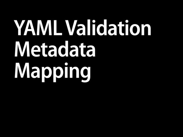 YAML Validation
Metadata
Mapping
