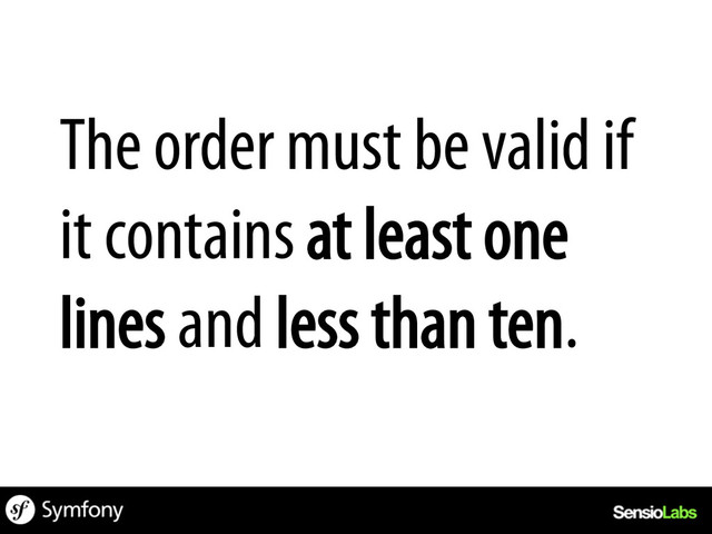The order must be valid if
it contains at least one
lines and less than ten.
