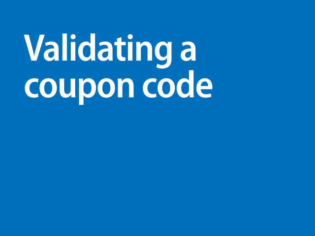 Validating a
coupon code
