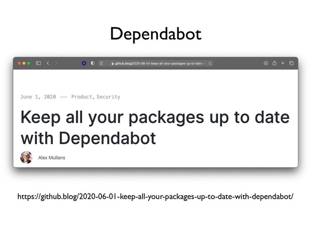 https://github.blog/2020-06-01-keep-all-your-packages-up-to-date-with-dependabot/
Dependabot
