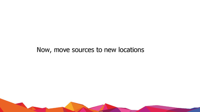 www.tothenew.com
Now, move sources to new locations
