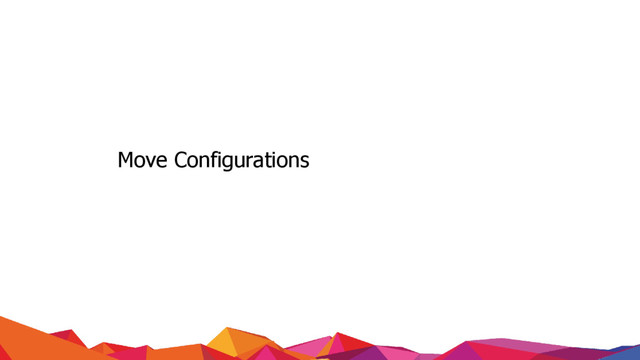 www.tothenew.com
Move Configurations
