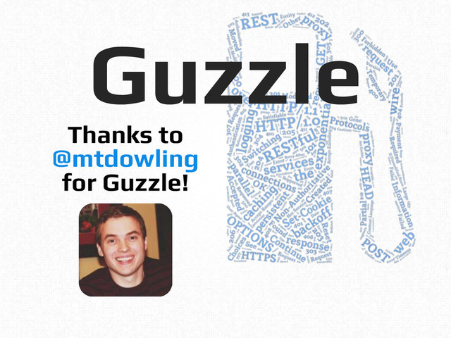 Guzzle!
!
Thanks to!
@mtdowling!
for Guzzle!!
